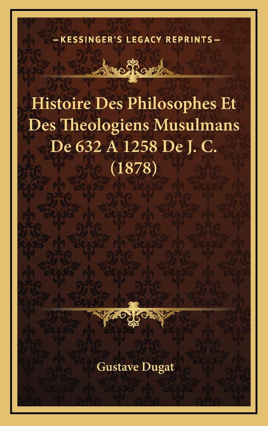 Histoire Des Philosophes Et Des Theologiens Musulmans De 632 A 1258 De J. C. (1878) book