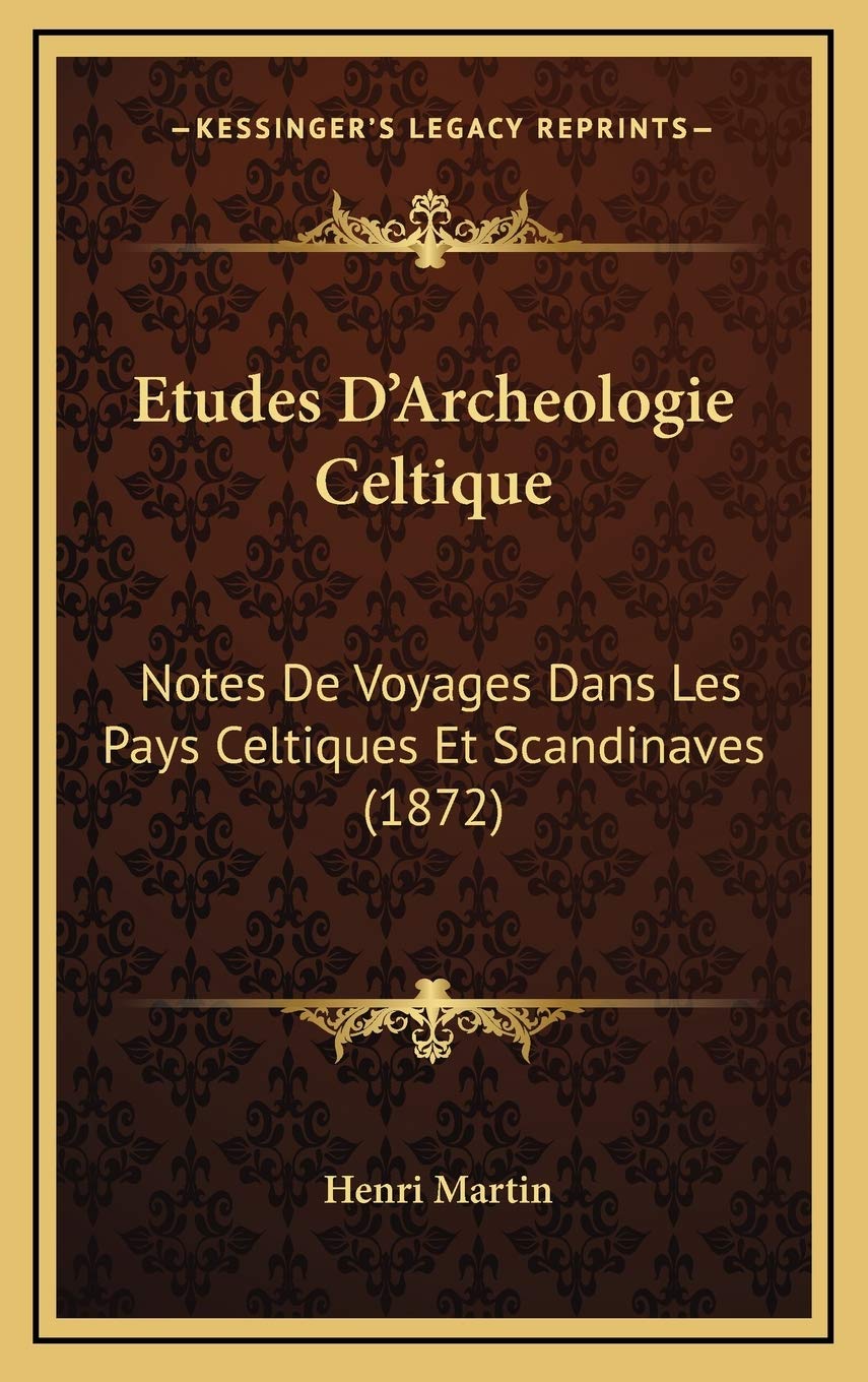 Etudes D'Archeologie Celtique: Notes De Voyages Dans Les Pays Celtiques Et Scandinaves (1872) book