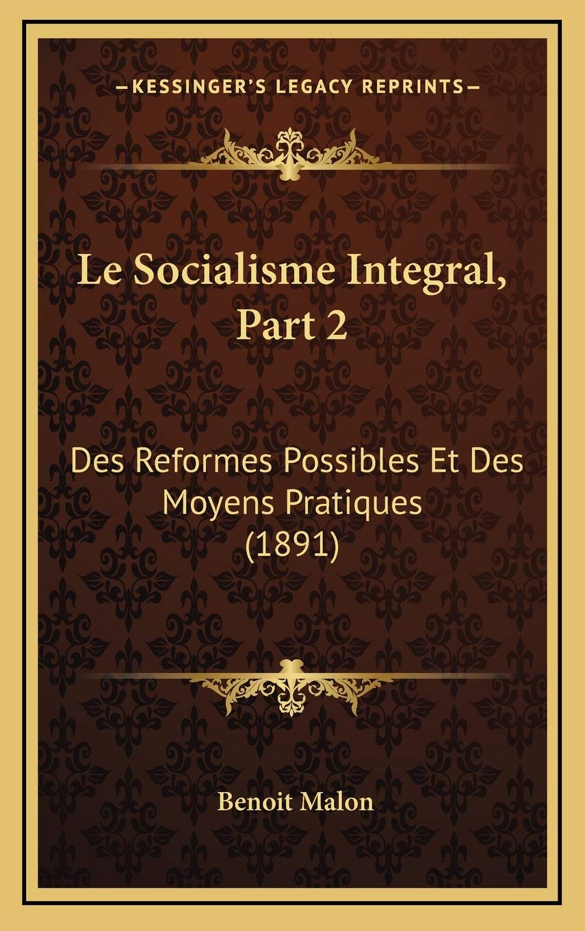 Le Socialisme Integral, Part 2: Des Reformes Possibles Et Des Moyens Pratiques (1891) book