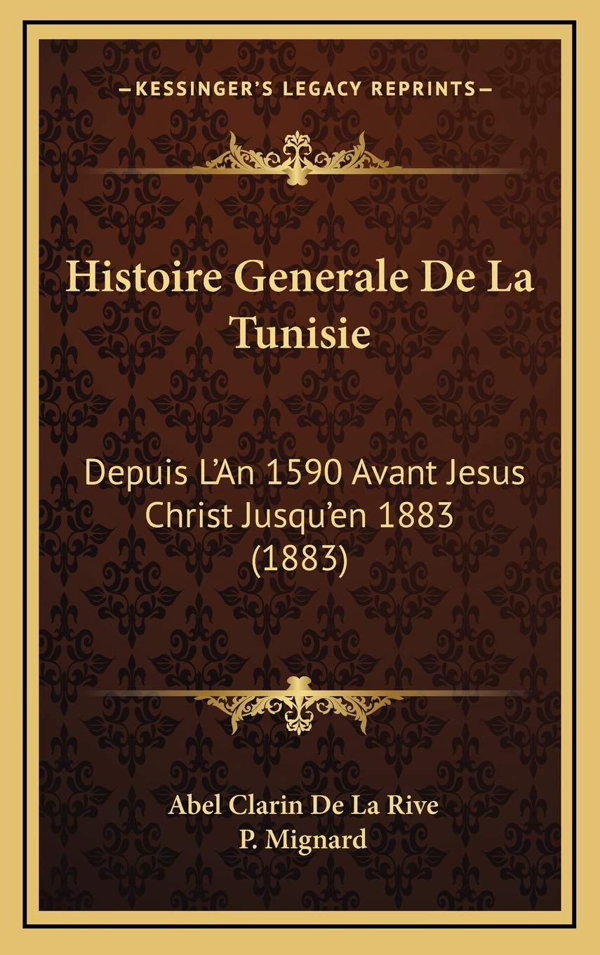Histoire Generale De La Tunisie: Depuis L'An 1590 Avant Jesus Christ Jusqu'en 1883 (1883) book