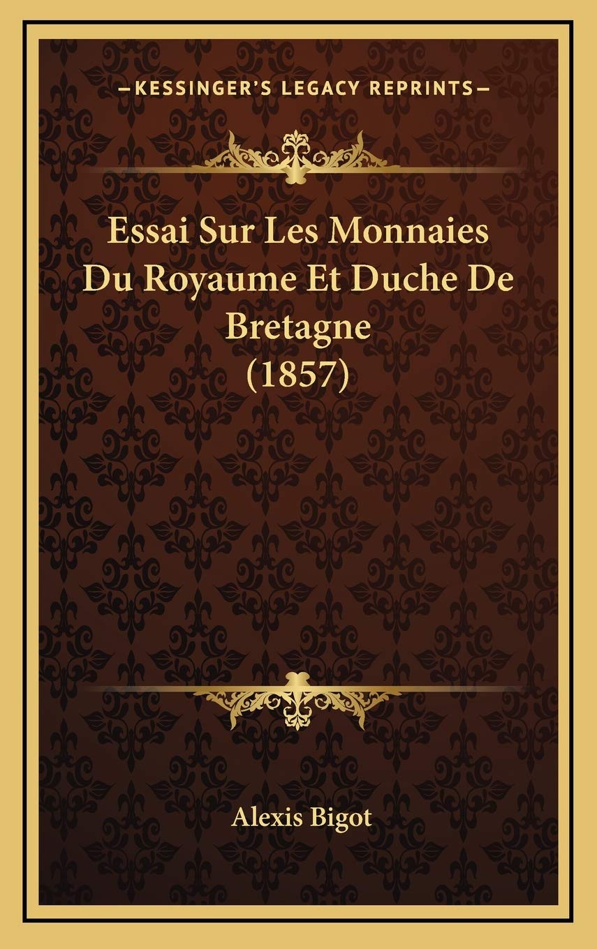 Essai Sur Les Monnaies Du Royaume Et Duche De Bretagne (1857) book