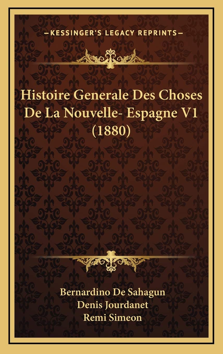 Histoire Generale Des Choses De La Nouvelle- Espagne V1 (1880) book