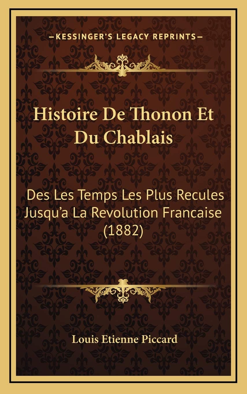 Histoire De Thonon Et Du Chablais: Des Les Temps Les Plus Recules Jusqu'a La Revolution Francaise (1882) book