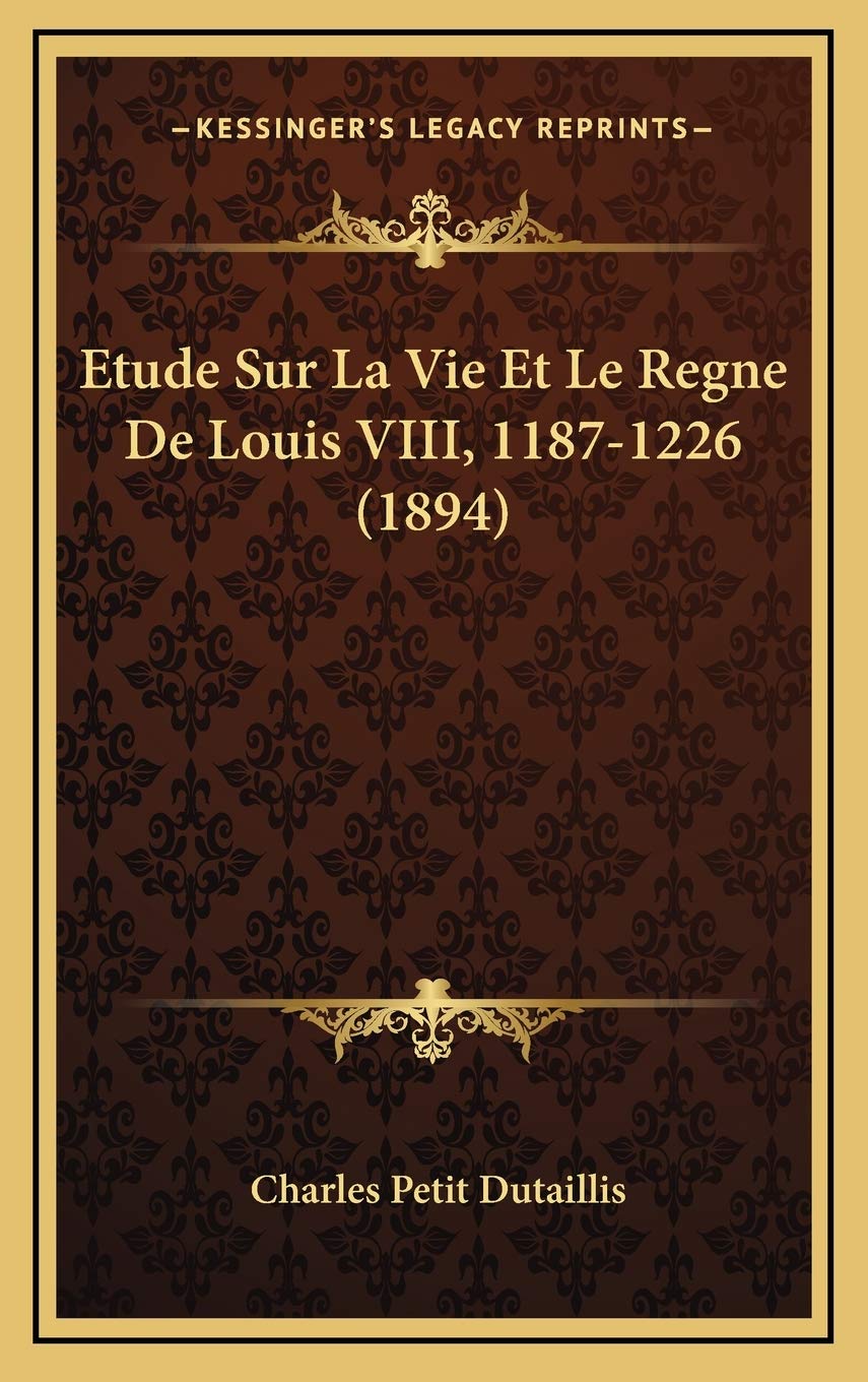 Etude Sur La Vie Et Le Regne De Louis VIII, 1187-1226 (1894) Contemporary literature