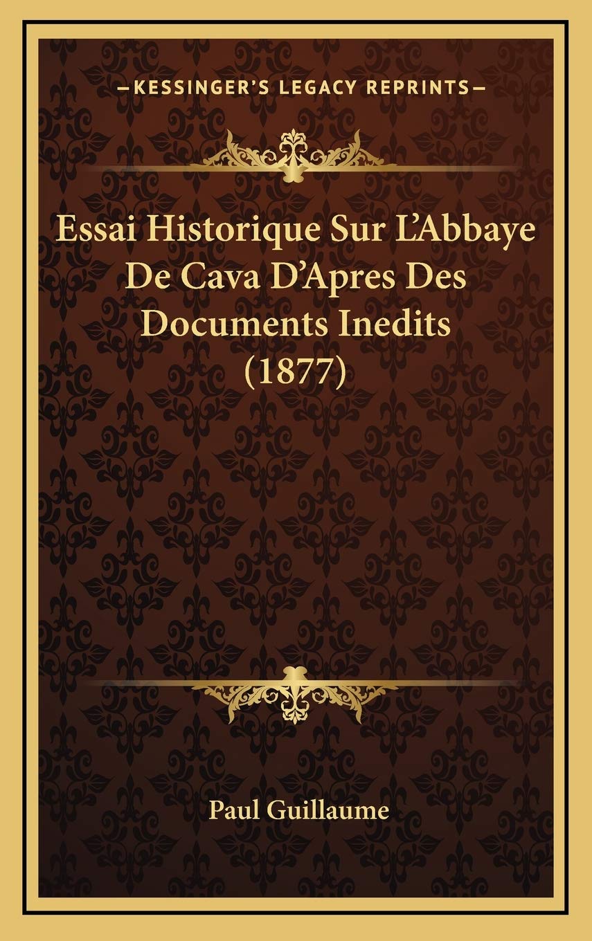 Essai Historique Sur L'Abbaye De Cava D'Apres Des Documents Inedits (1877) book