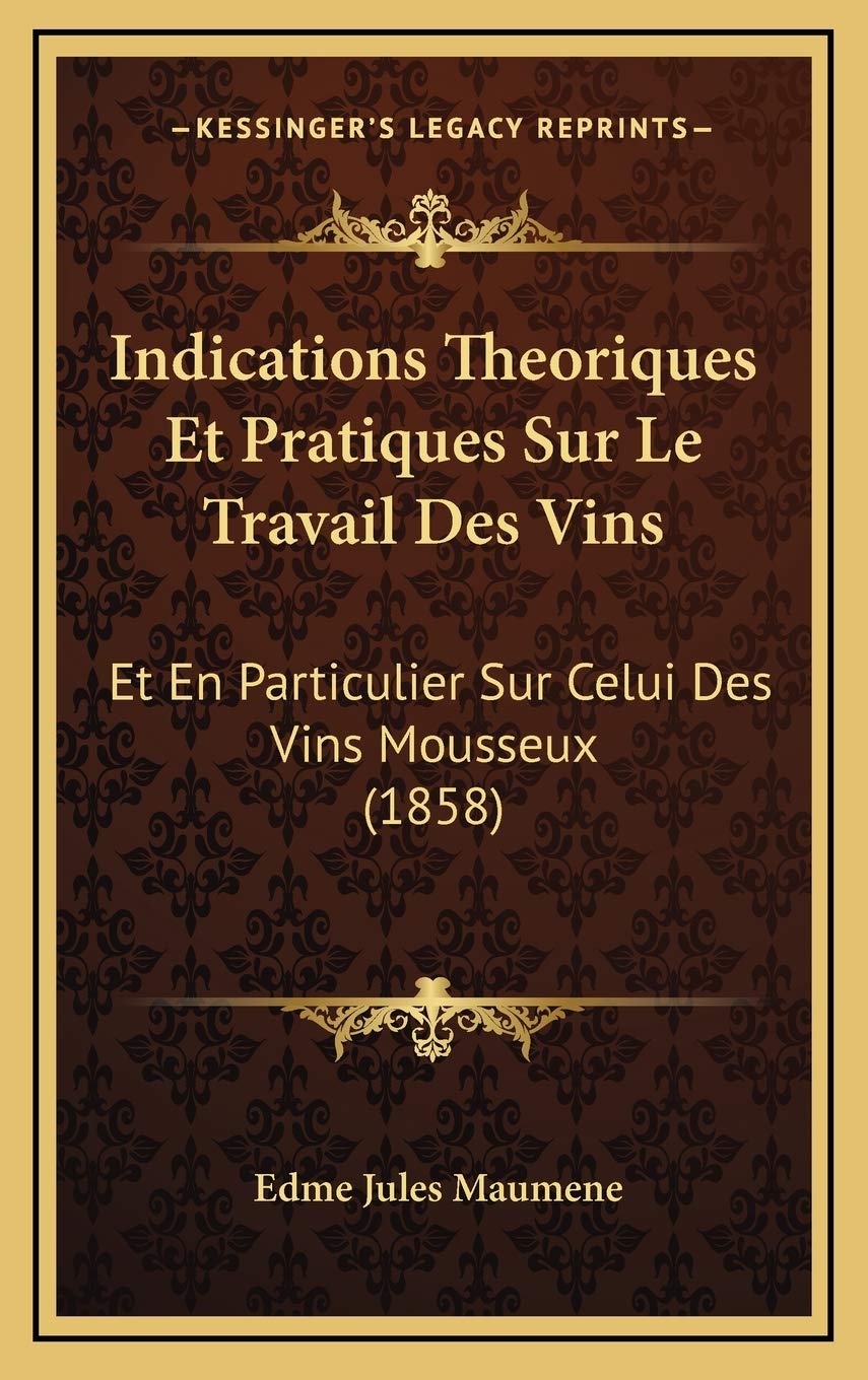 Indications Theoriques Et Pratiques Sur Le Travail Des Vins: Et En Particulier Sur Celui Des Vins Mousseux (1858) book