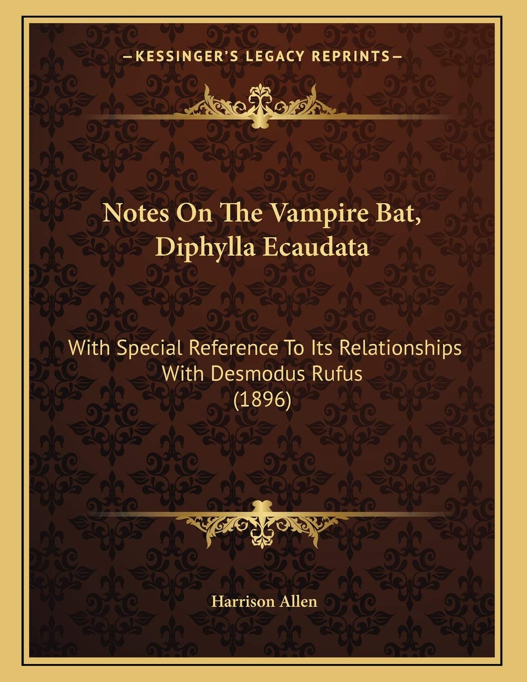 Notes On The Vampire Bat, Diphylla Ecaudata: With Special Reference To Its Relationships With Desmodus Rufus (1896) Essays & Short Stories