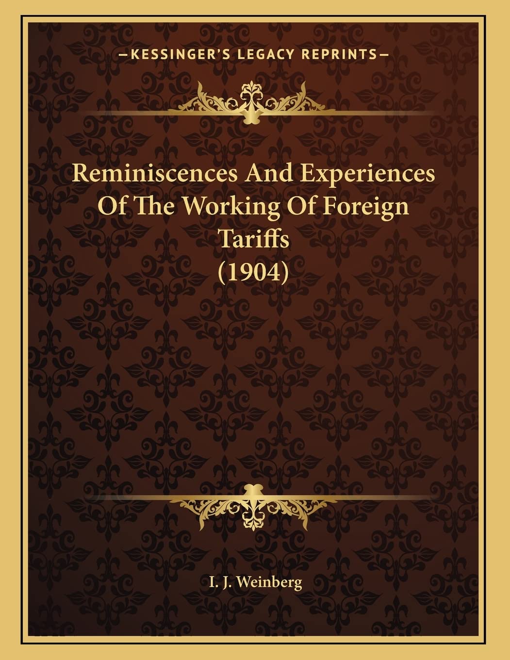 Reminiscences And Experiences Of The Working Of Foreign Tariffs (1904) Politics & History