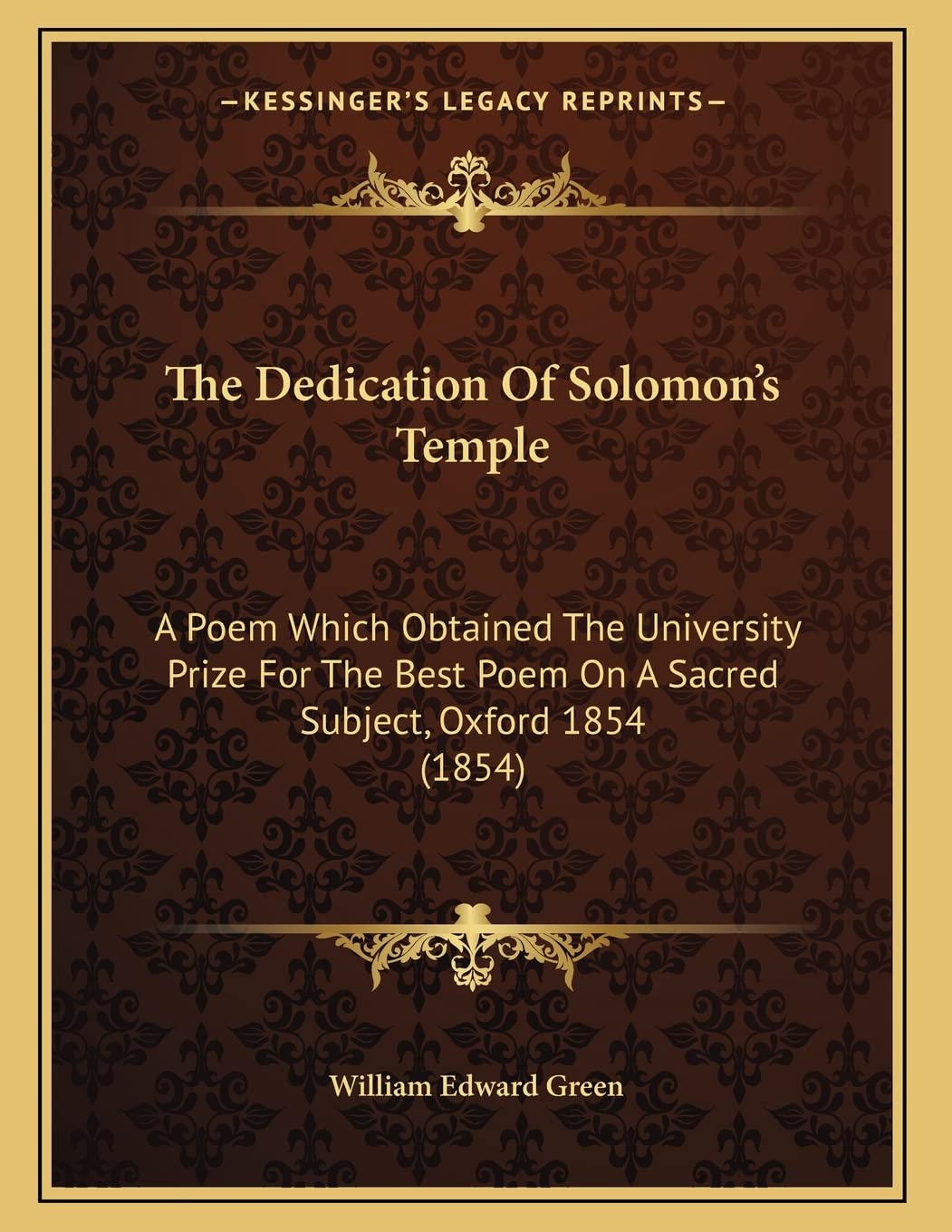 The Dedication Of Solomon's Temple: A Poem Which Obtained The University Prize For The Best Poem On A Sacred Subject, Oxford 1854 (1854) Philosophy