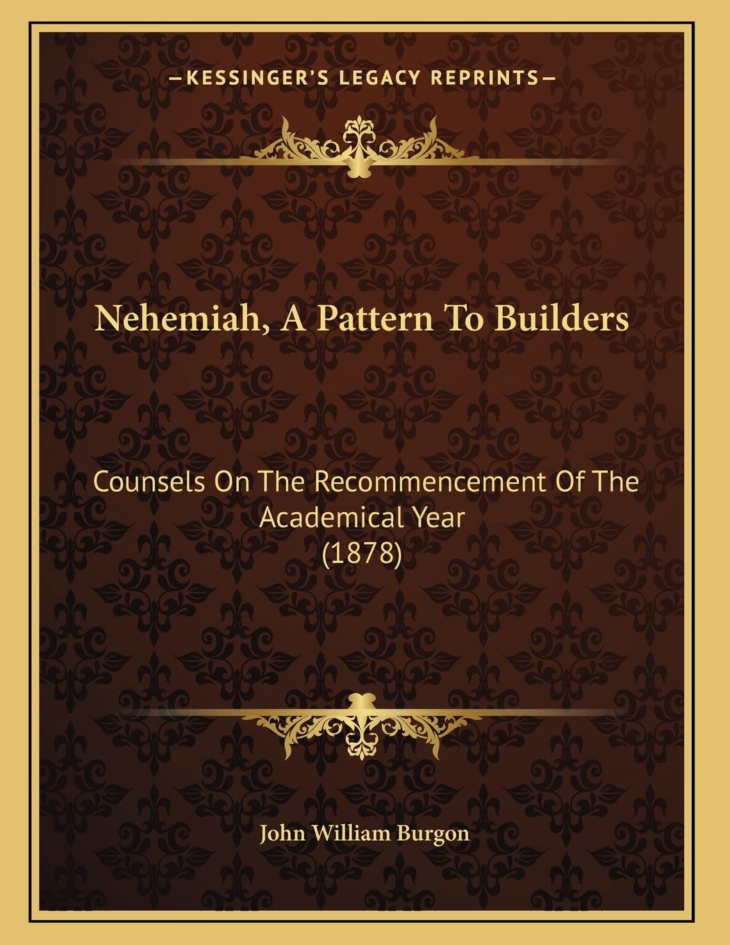 Nehemiah, A Pattern To Builders: Counsels On The Recommencement Of The Academical Year (1878) Philosophy