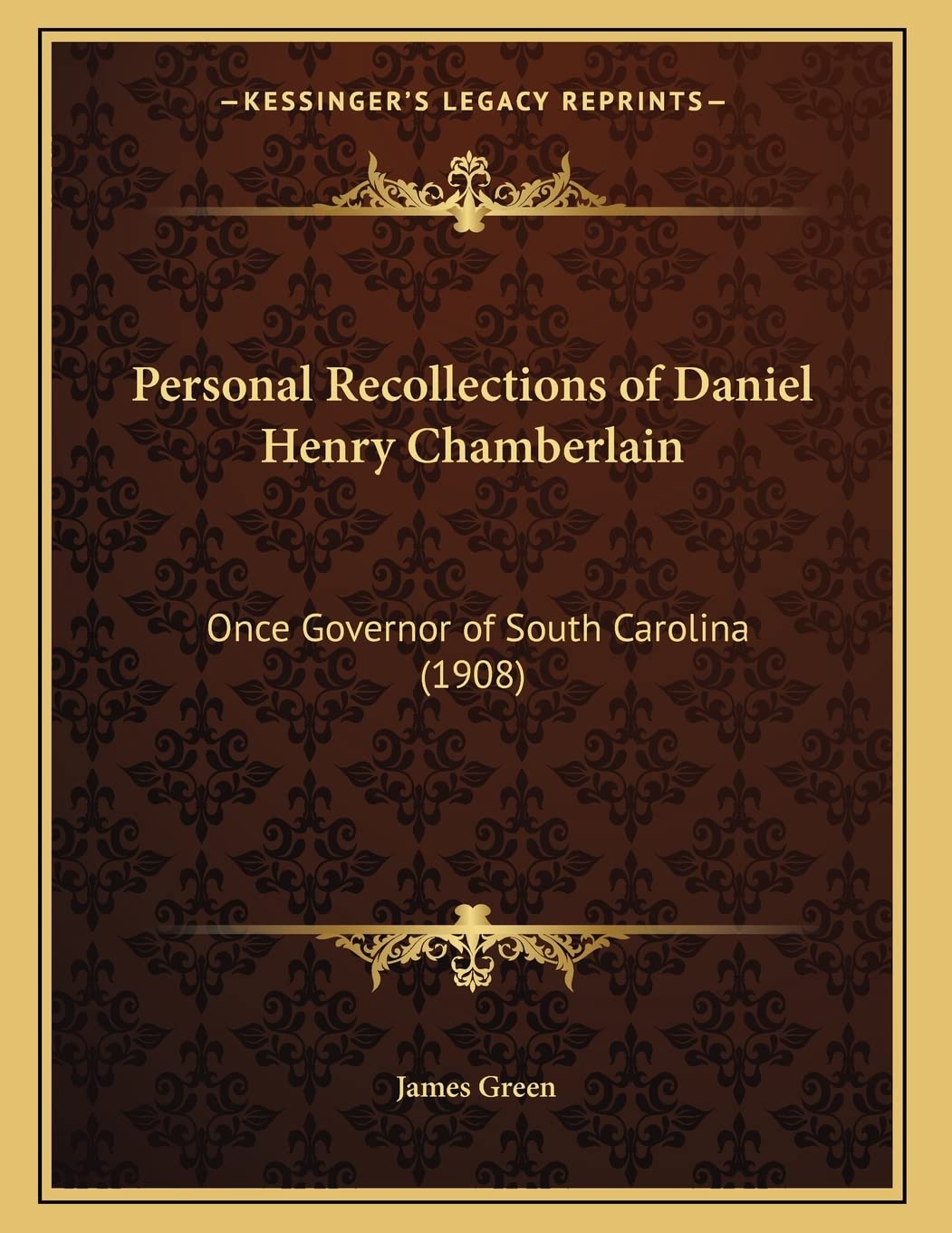 Personal Recollections of Daniel Henry Chamberlain: Once Governor of South Carolina (1908) Essays & Short Stories