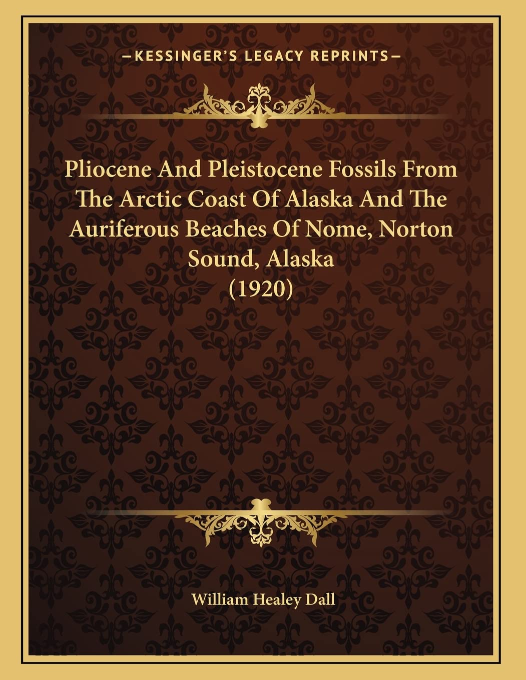 Pliocene And Pleistocene Fossils From The Arctic Coast Of Alaska And The Auriferous Beaches Of Nome, Norton Sound, Alaska (1920) Philosophy