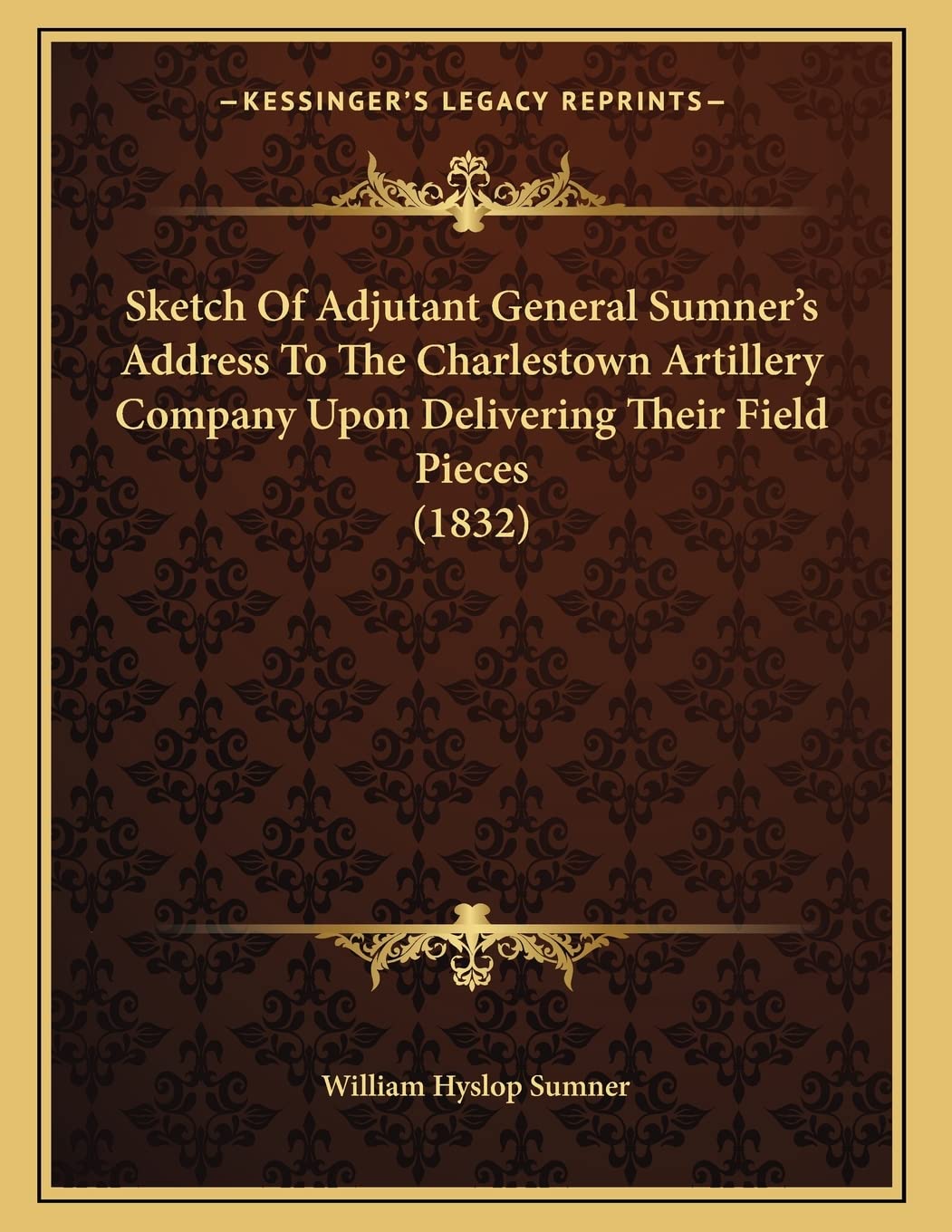 Sketch Of Adjutant General Sumner's Address To The Charlestown Artillery Company Upon Delivering Their Field Pieces (1832) Philosophy
