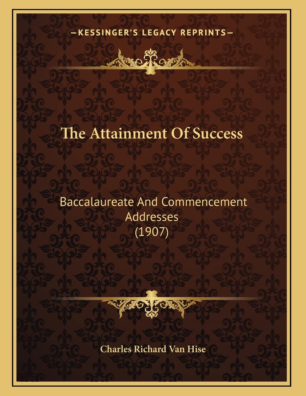 The Attainment Of Success: Baccalaureate And Commencement Addresses (1907) Business, Finance & Career