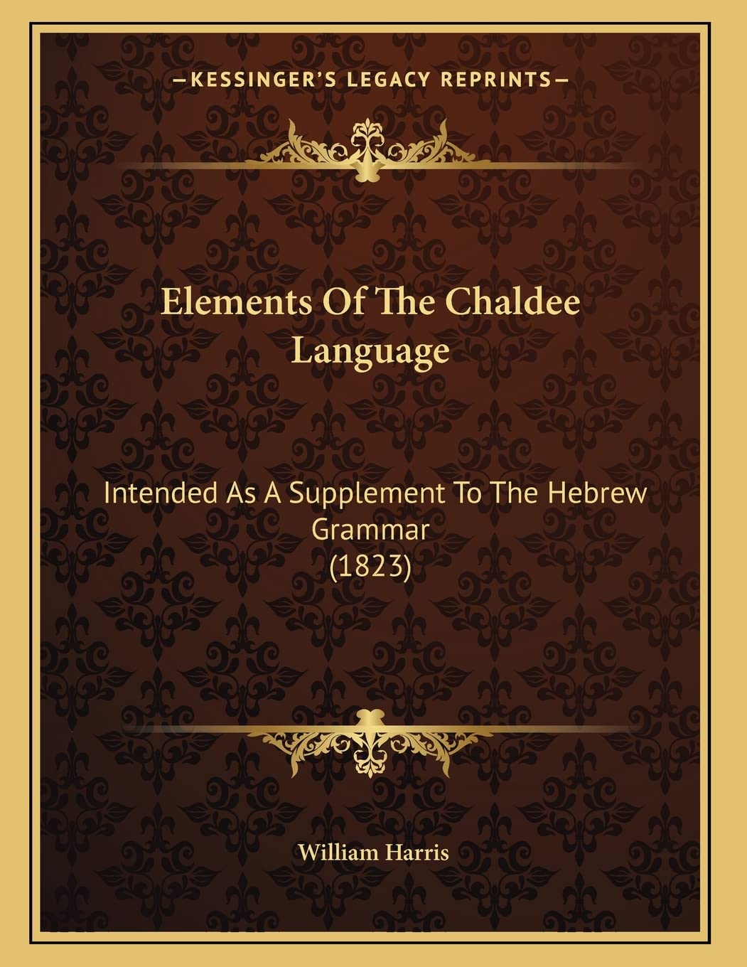 Elements Of The Chaldee Language: Intended As A Supplement To The Hebrew Grammar (1823) Social Sciences