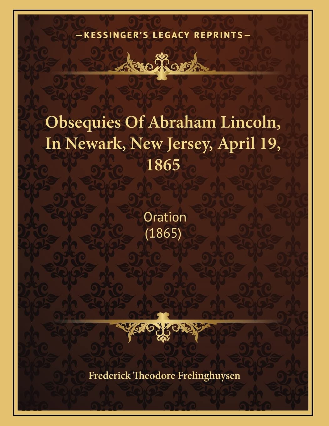 Obsequies Of Abraham Lincoln, In Newark, New Jersey, April 19, 1865: Oration (1865) Essays & Short Stories