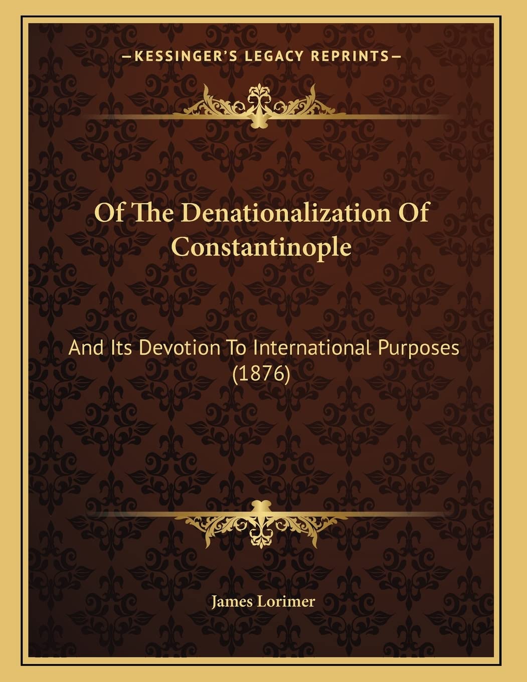 Of The Denationalization Of Constantinople: And Its Devotion To International Purposes (1876) Philosophy