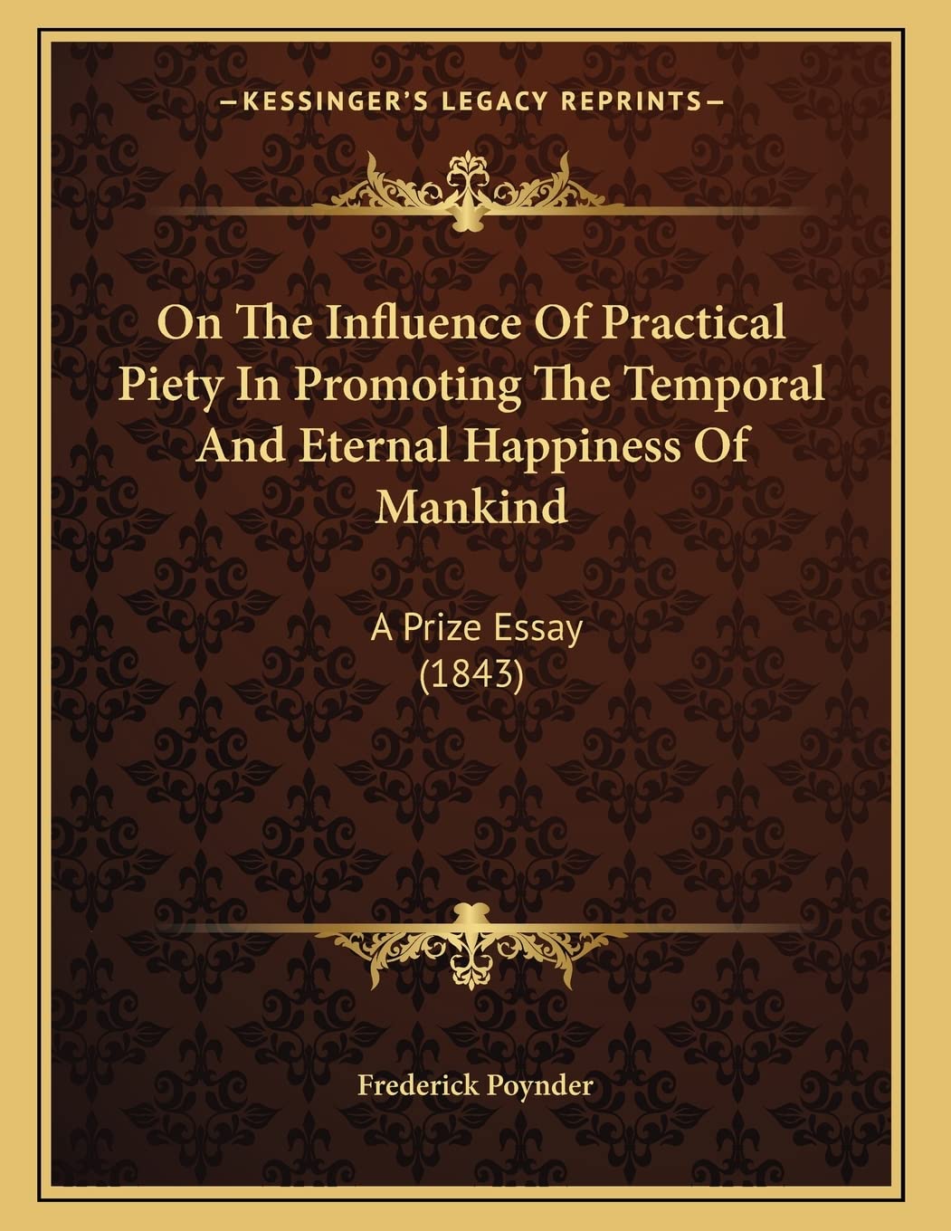 On The Influence Of Practical Piety In Promoting The Temporal And Eternal Happiness Of Mankind: A Prize Essay (1843) Philosophy