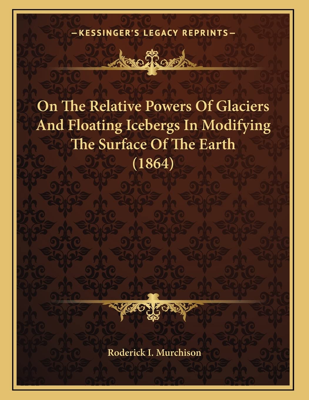 On The Relative Powers Of Glaciers And Floating Icebergs In Modifying The Surface Of The Earth (1864) Contemporary literature