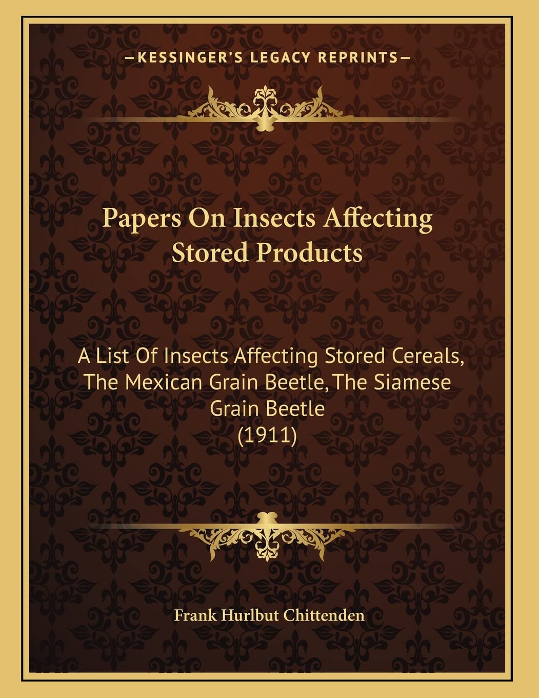 Papers On Insects Affecting Stored Products: A List Of Insects Affecting Stored Cereals, The Mexican Grain Beetle, The Siamese Grain Beetle (1911) Mathematics