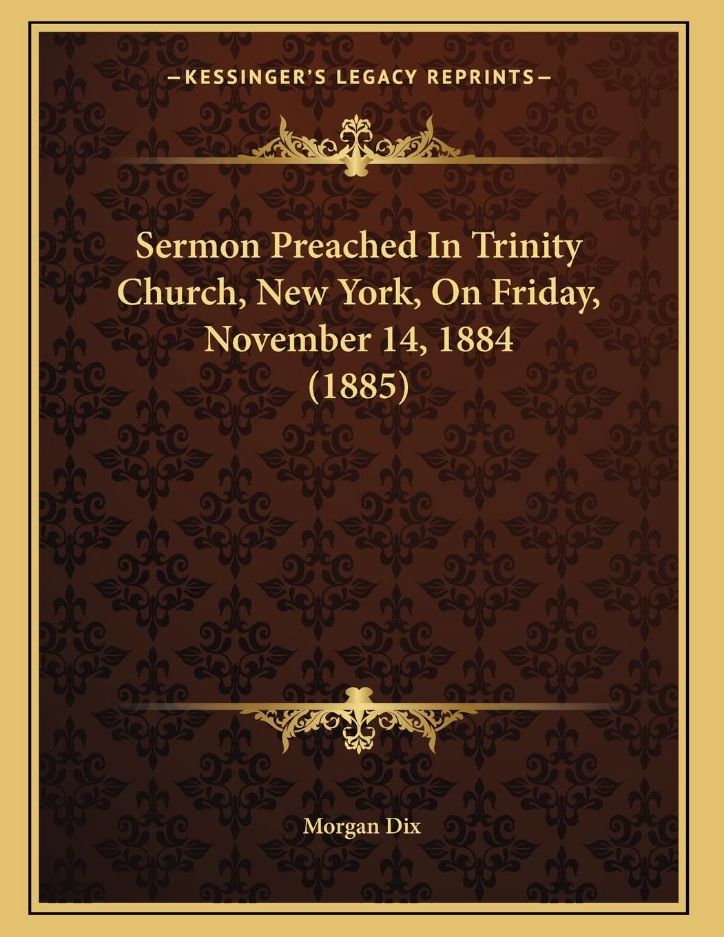 Sermon Preached In Trinity Church, New York, On Friday, November 14, 1884 (1885) Religion & Esotericism