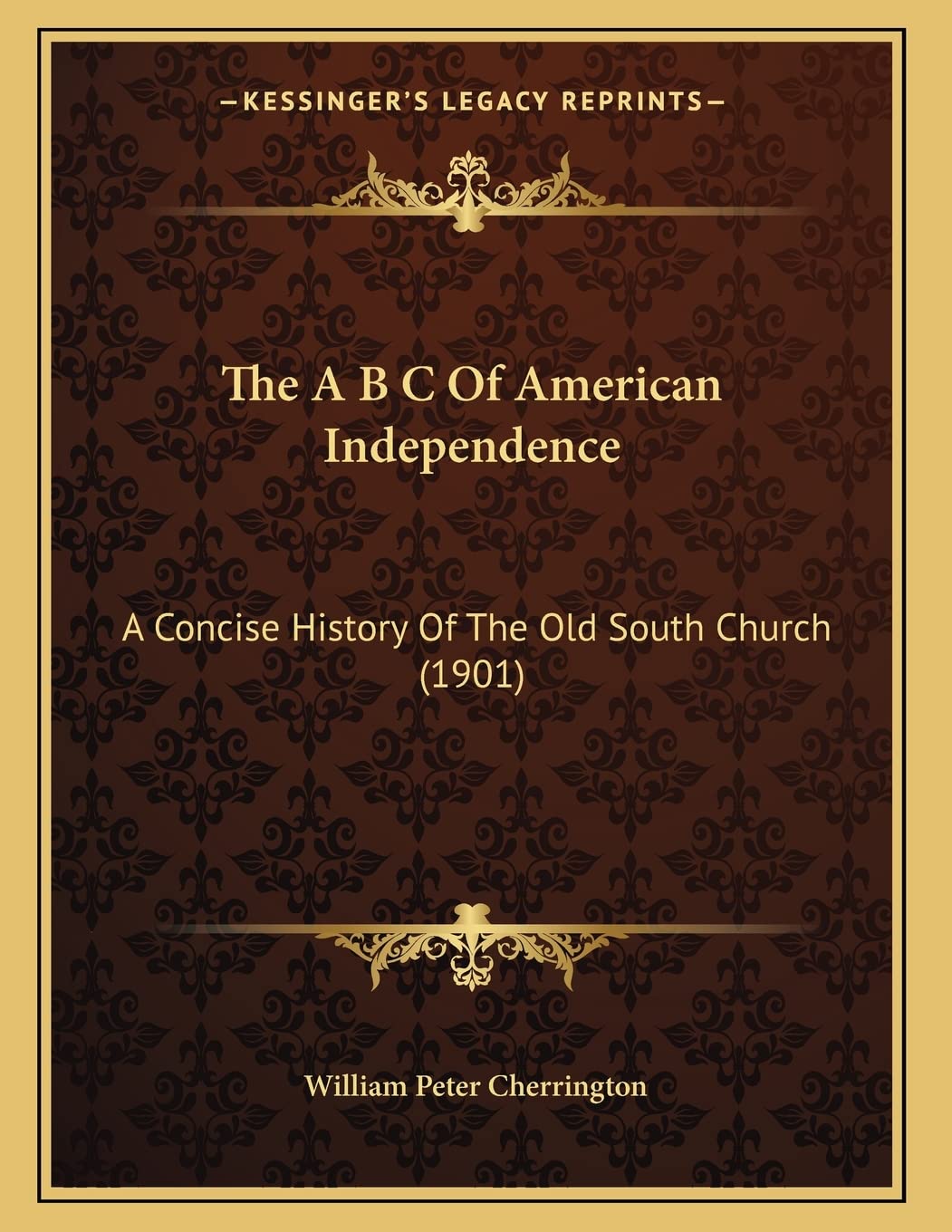 The A B C Of American Independence: A Concise History Of The Old South Church (1901) Politics & History