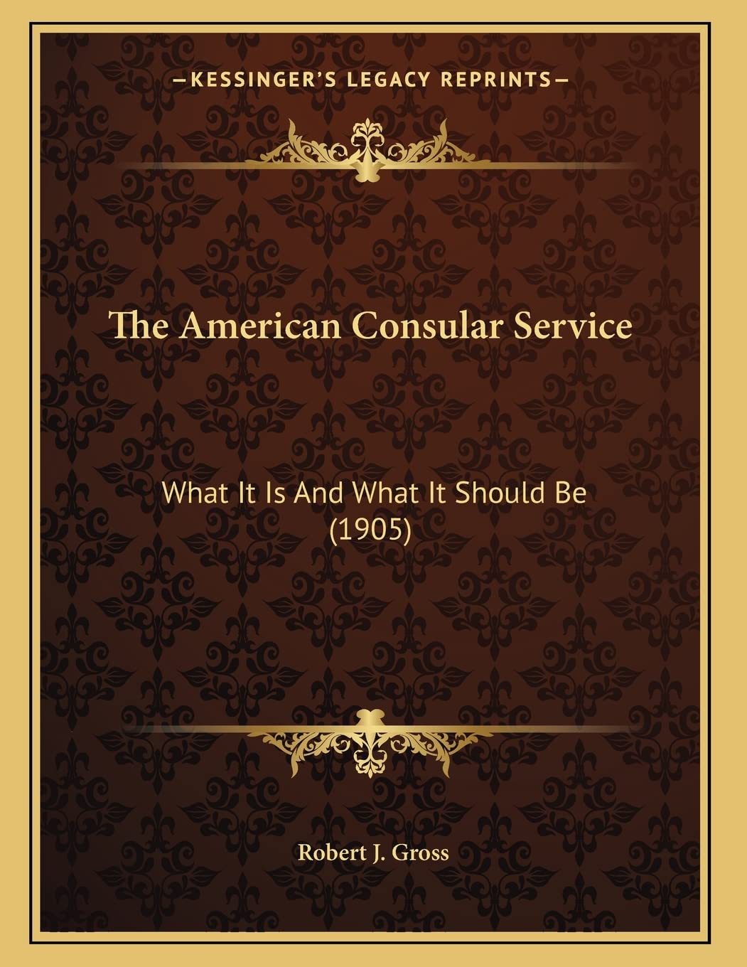 The American Consular Service: What It Is And What It Should Be (1905) International