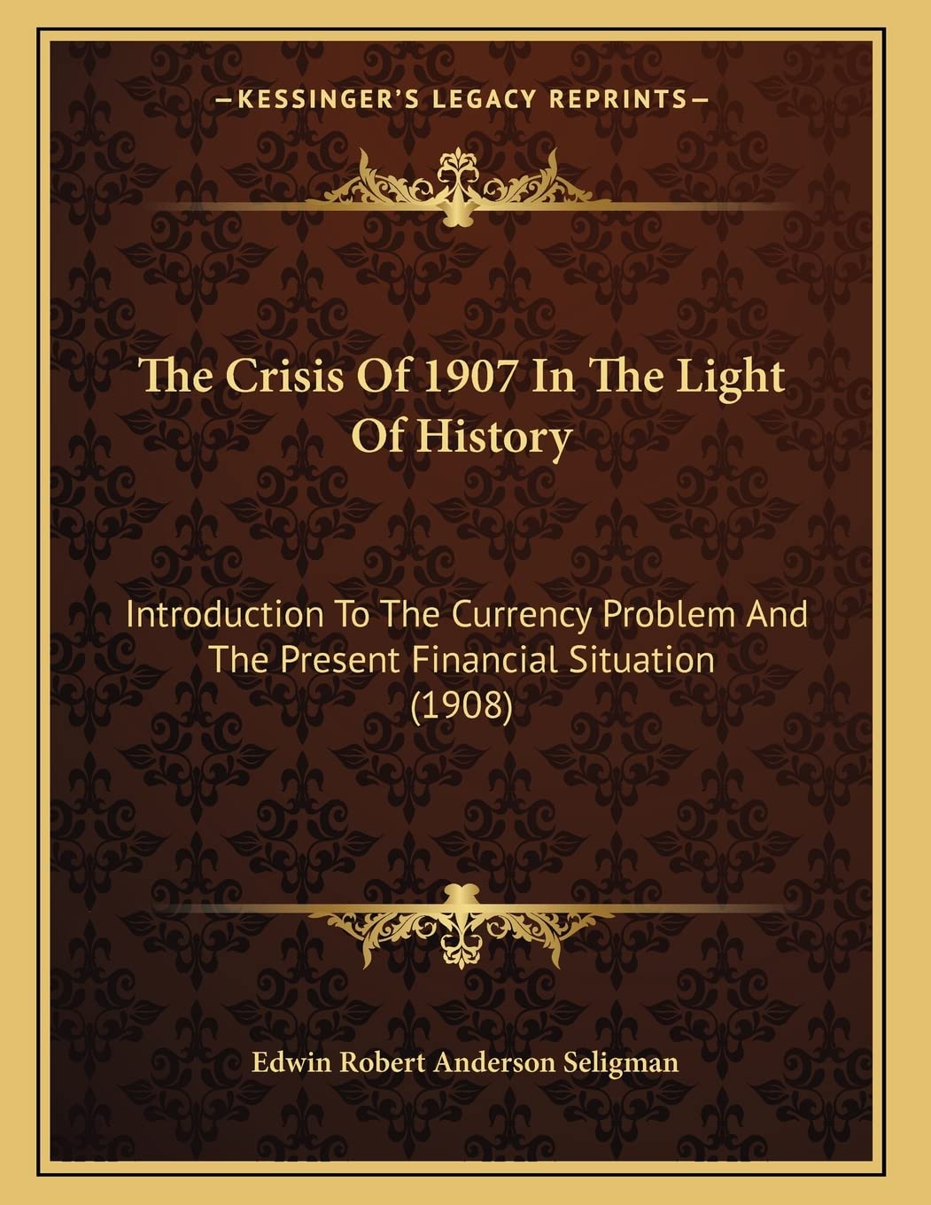 The Crisis Of 1907 In The Light Of History: Introduction To The Currency Problem And The Present Financial Situation (1908) Philosophy