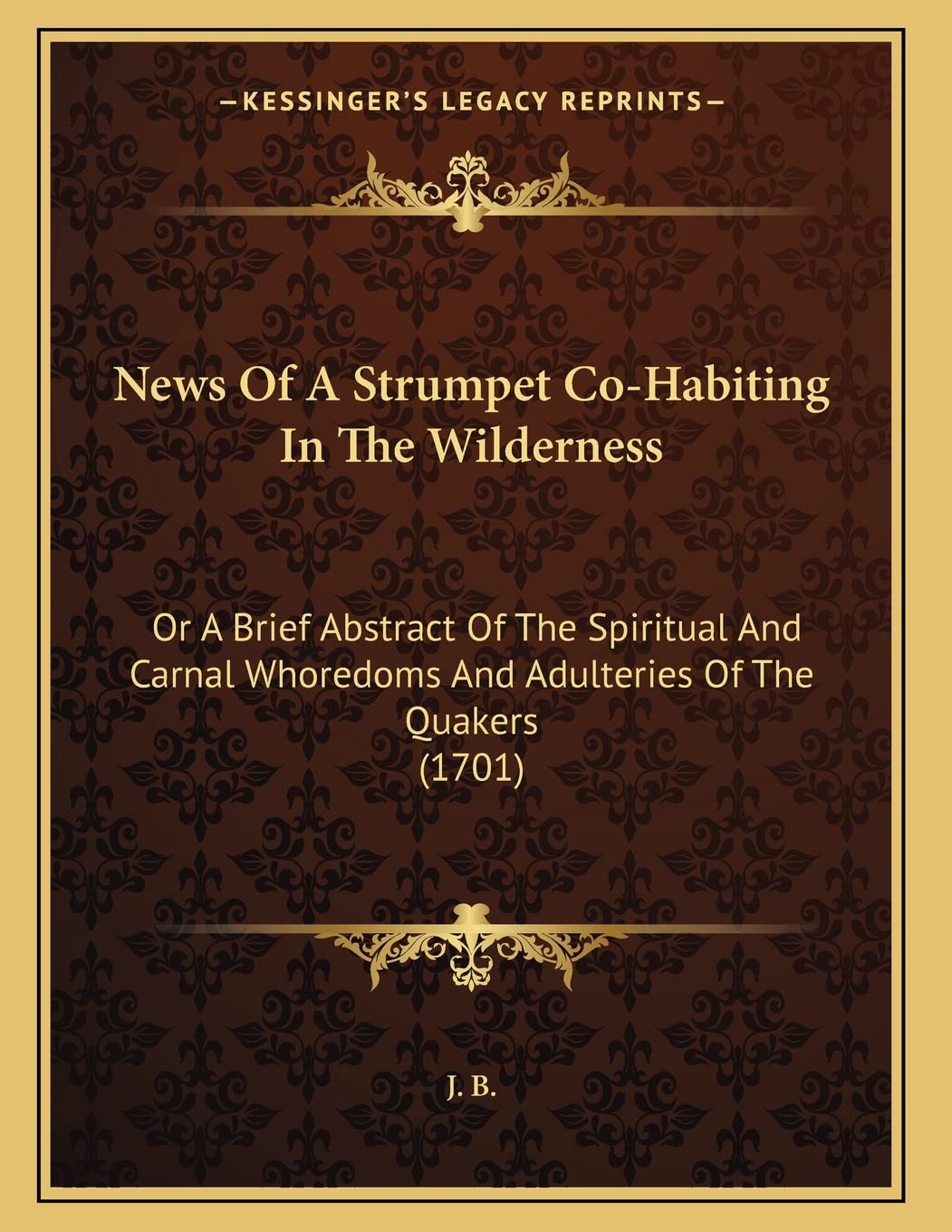 News Of A Strumpet Co-Habiting In The Wilderness: Or A Brief Abstract Of The Spiritual And Carnal Whoredoms And Adulteries Of The Quakers (1701) Philosophy