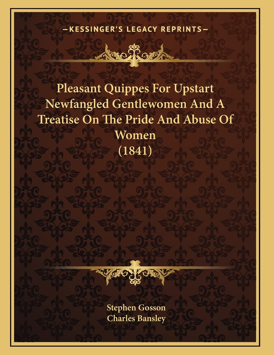Pleasant Quippes For Upstart Newfangled Gentlewomen And A Treatise On The Pride And Abuse Of Women (1841) Social Sciences
