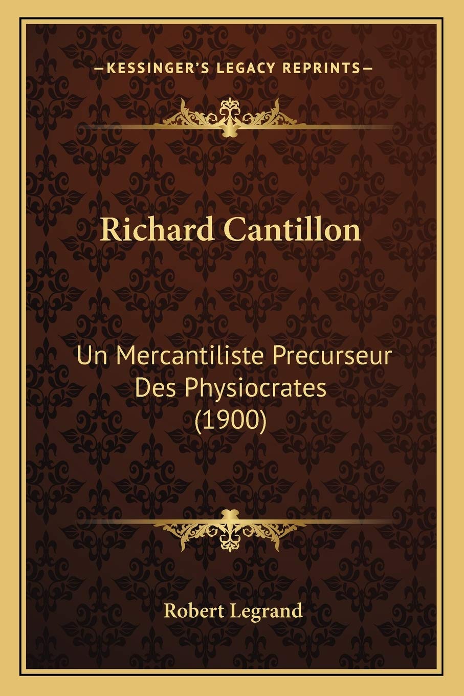 Richard Cantillon: Un Mercantiliste Precurseur Des Physiocrates (1900) book