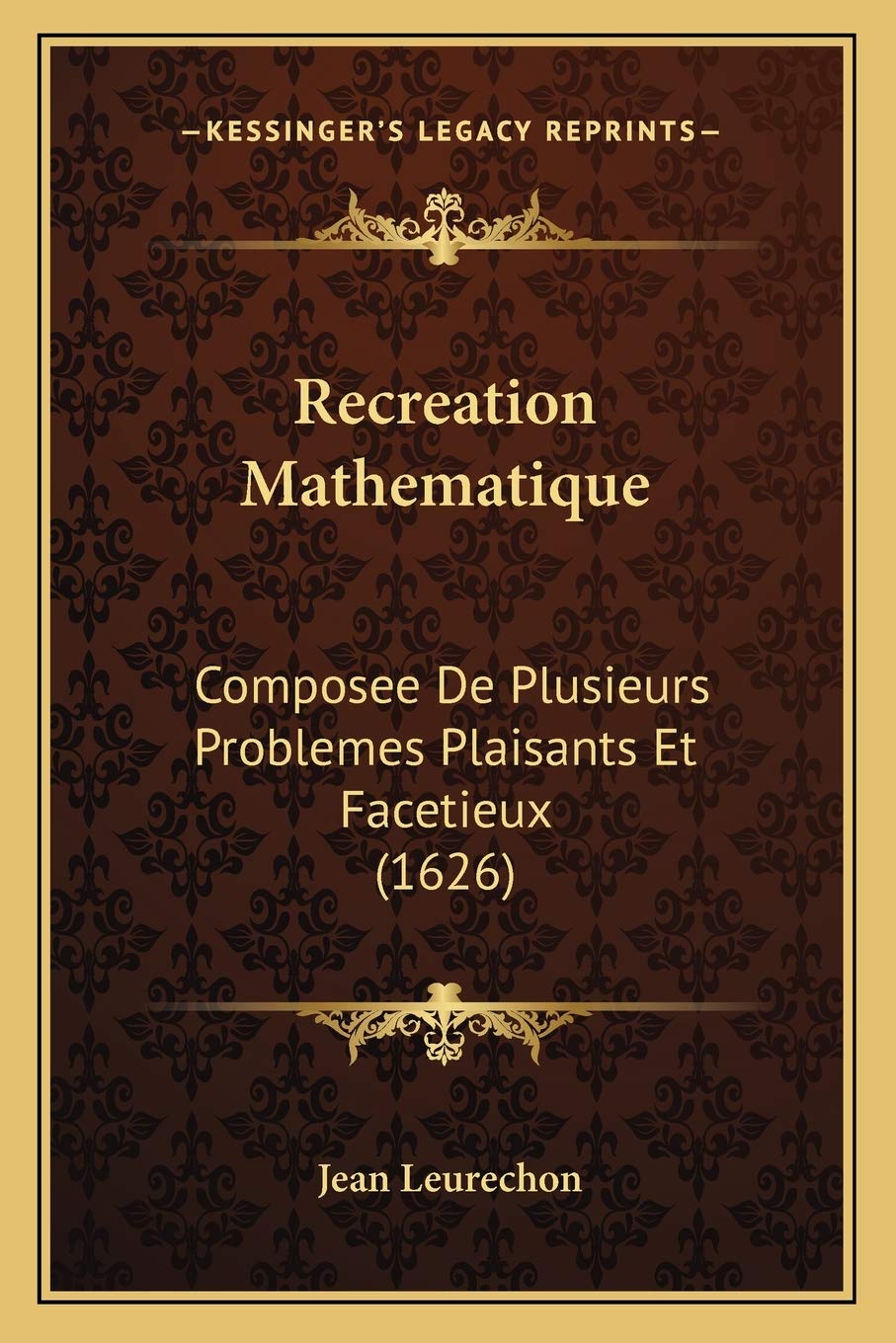 Recreation Mathematique: Composee De Plusieurs Problemes Plaisants Et Facetieux (1626) book