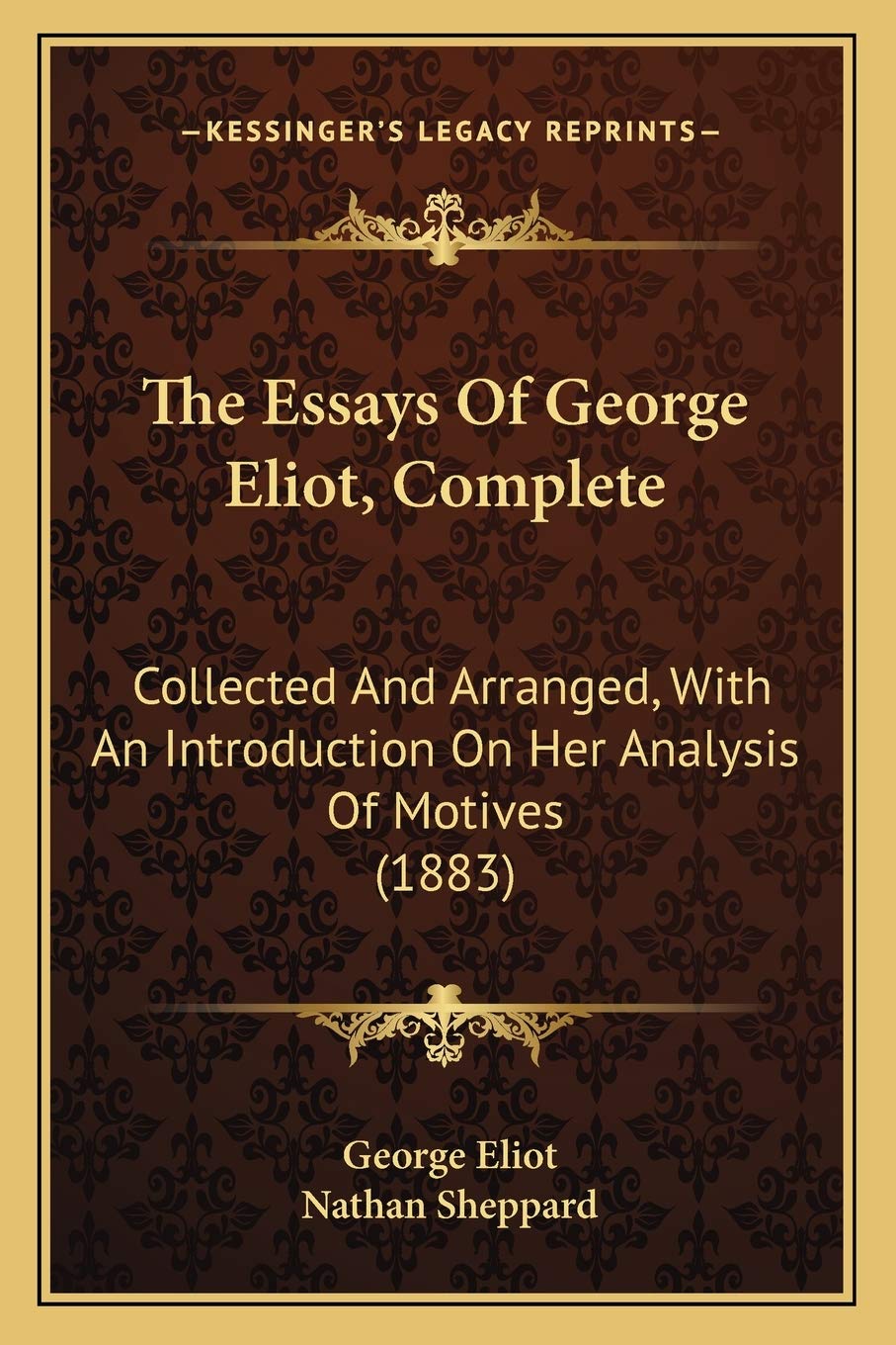 The Essays Of George Eliot, Complete: Collected And Arranged, With An Introduction On Her Analysis Of Motives (1883) Philosophy