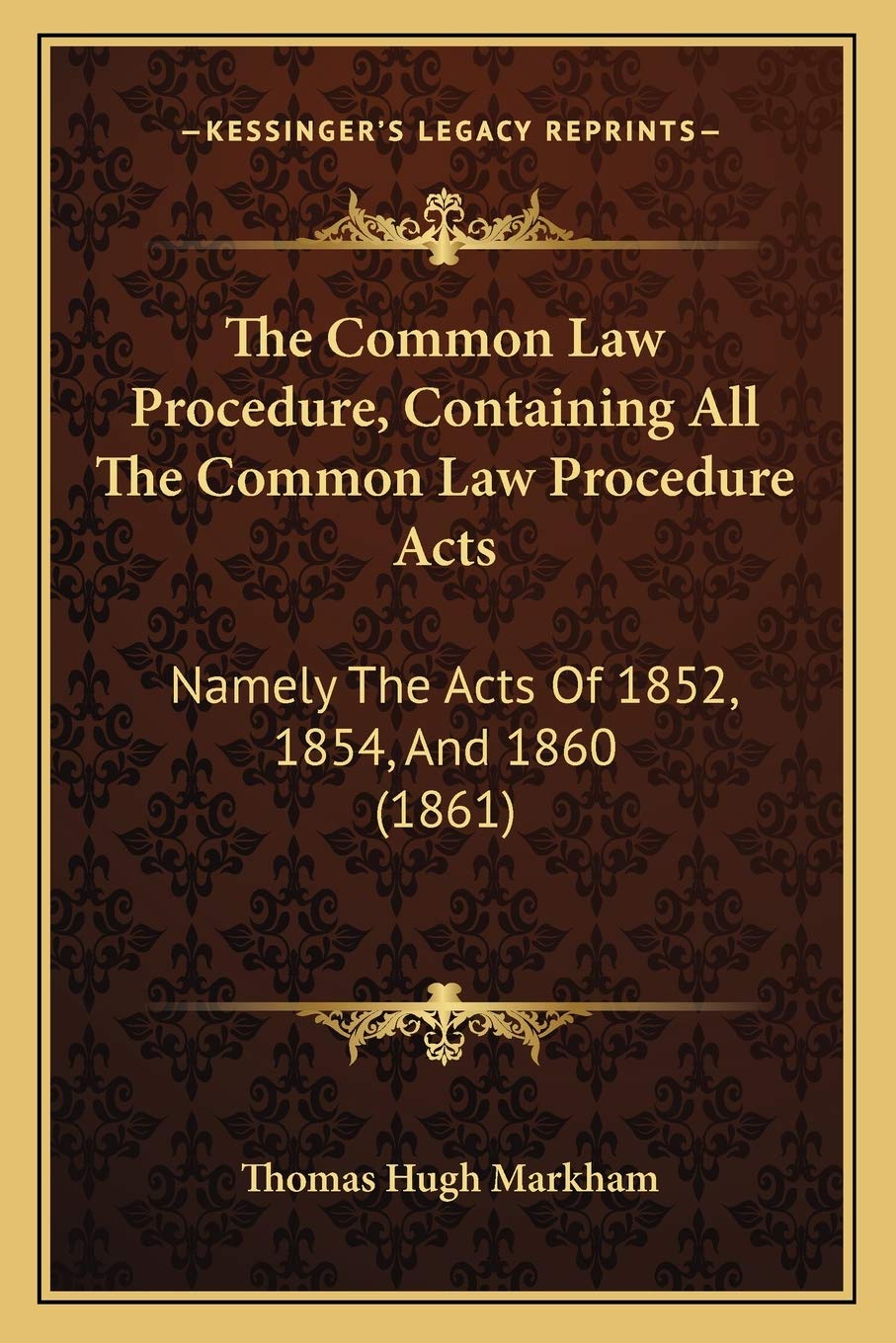 The Common Law Procedure, Containing All The Common Law Procedure Acts: Namely The Acts Of 1852, 1854, And 1860 (1861) Law