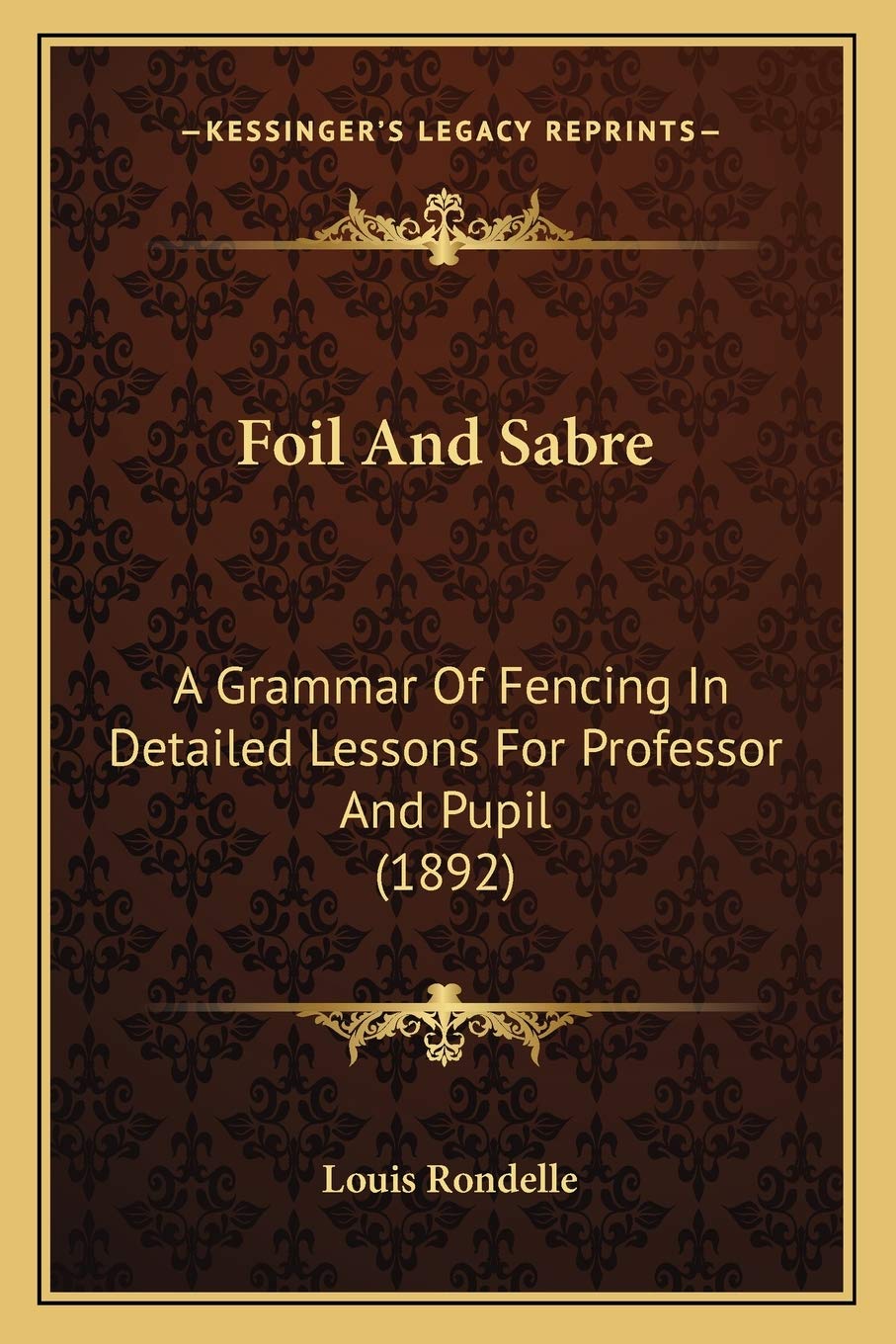 Foil And Sabre: A Grammar Of Fencing In Detailed Lessons For Professor And Pupil (1892) Social Sciences