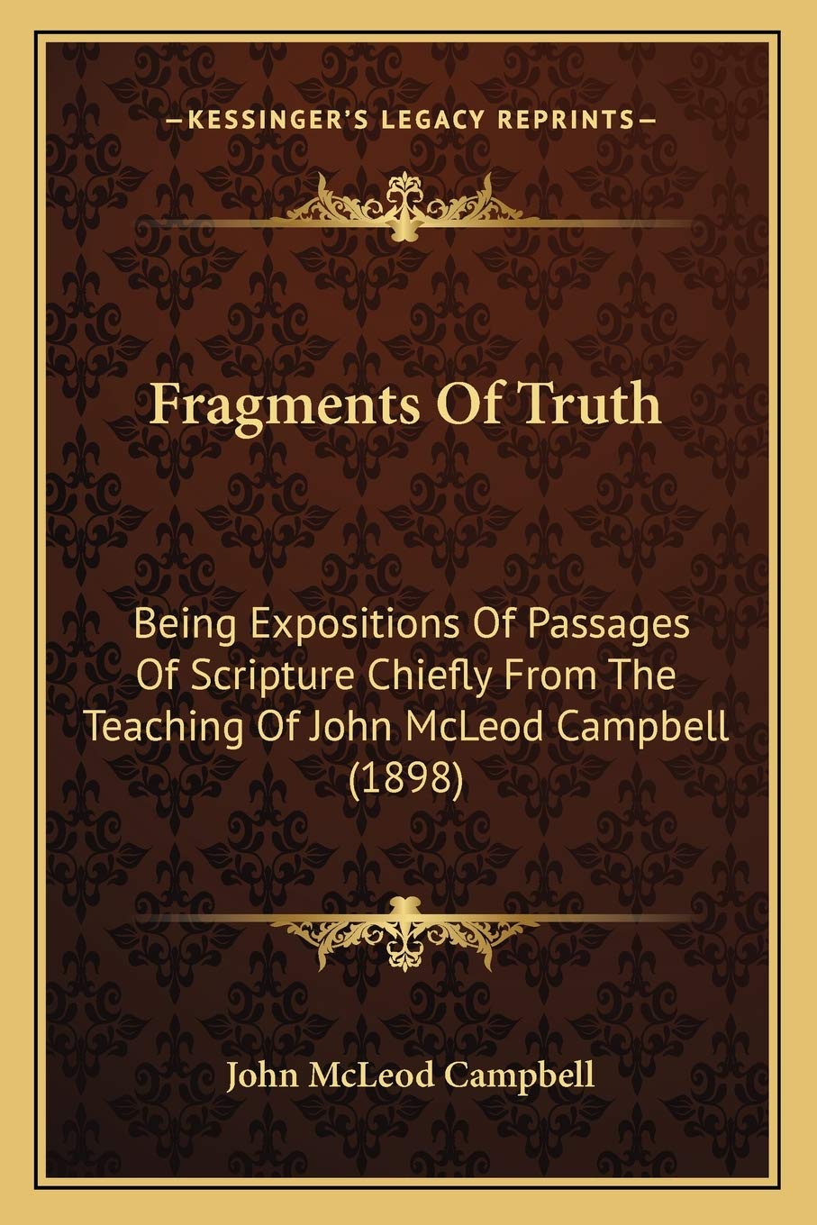 Fragments Of Truth: Being Expositions Of Passages Of Scripture Chiefly From The Teaching Of John McLeod Campbell (1898) Contemporary literature