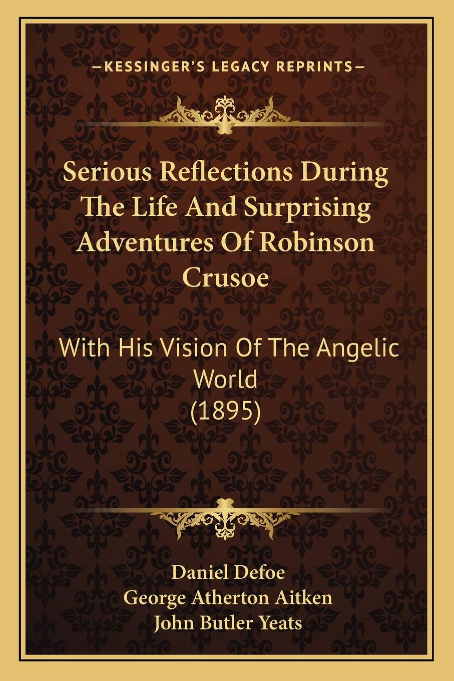 Serious Reflections During The Life And Surprising Adventures Of Robinson Crusoe: With His Vision Of The Angelic World (1895) Contemporary literature