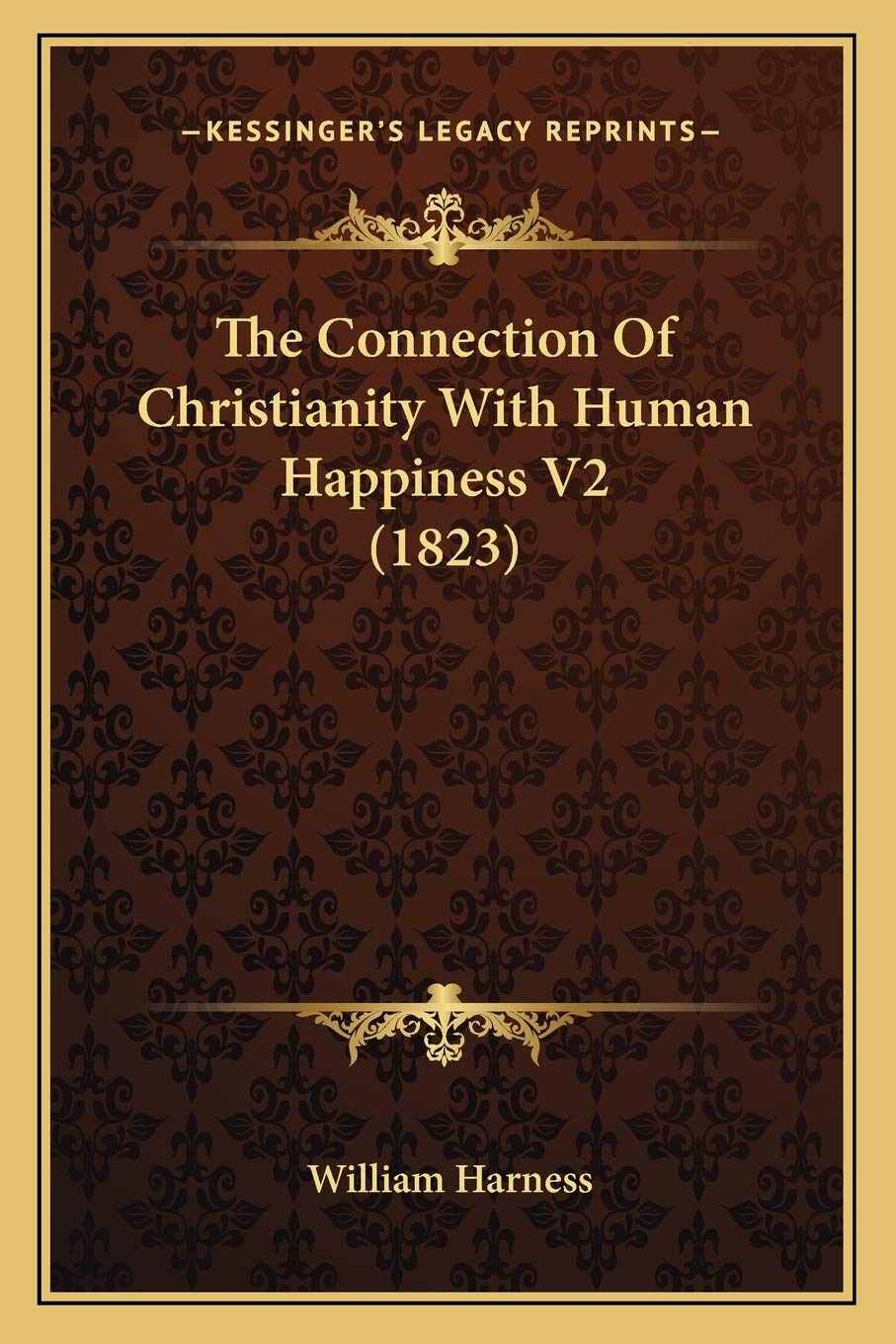 The Connection Of Christianity With Human Happiness V2 (1823) Philosophy