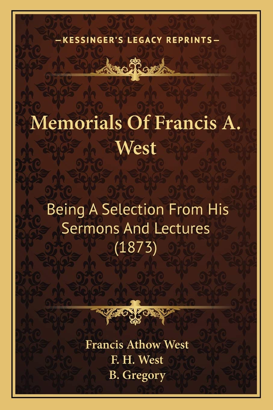 Memorials Of Francis A. West: Being A Selection From His Sermons And Lectures (1873) Death & Mourning