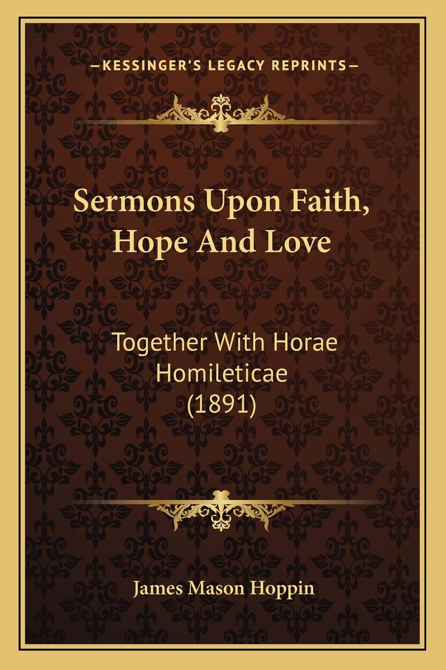 Sermons Upon Faith, Hope And Love: Together With Horae Homileticae (1891) Contemporary literature