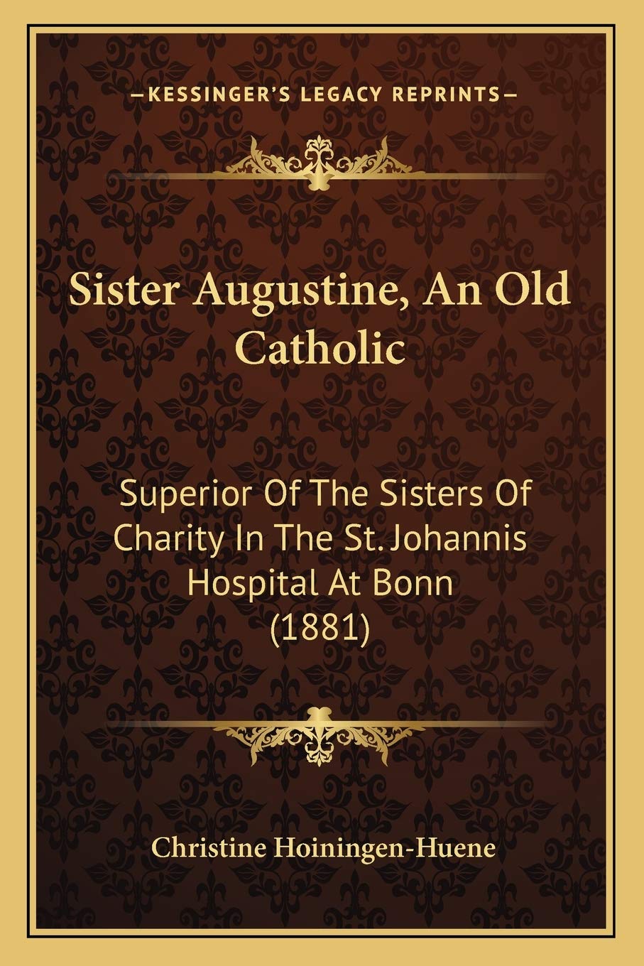 Sister Augustine, An Old Catholic: Superior Of The Sisters Of Charity In The St. Johannis Hospital At Bonn (1881) Philosophy
