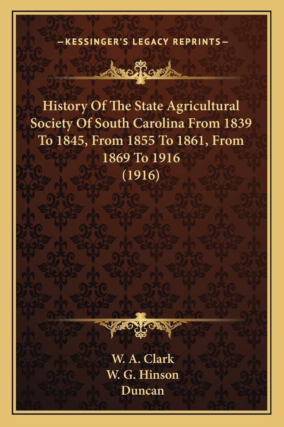 History Of The State Agricultural Society Of South Carolina From 1839 To 1845, From 1855 To 1861, From 1869 To 1916 (1916) Philosophy