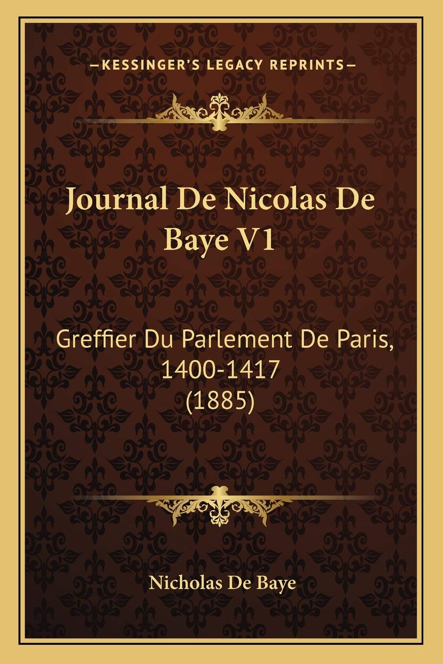 Journal De Nicolas De Baye V1: Greffier Du Parlement De Paris, 1400-1417 (1885) Law