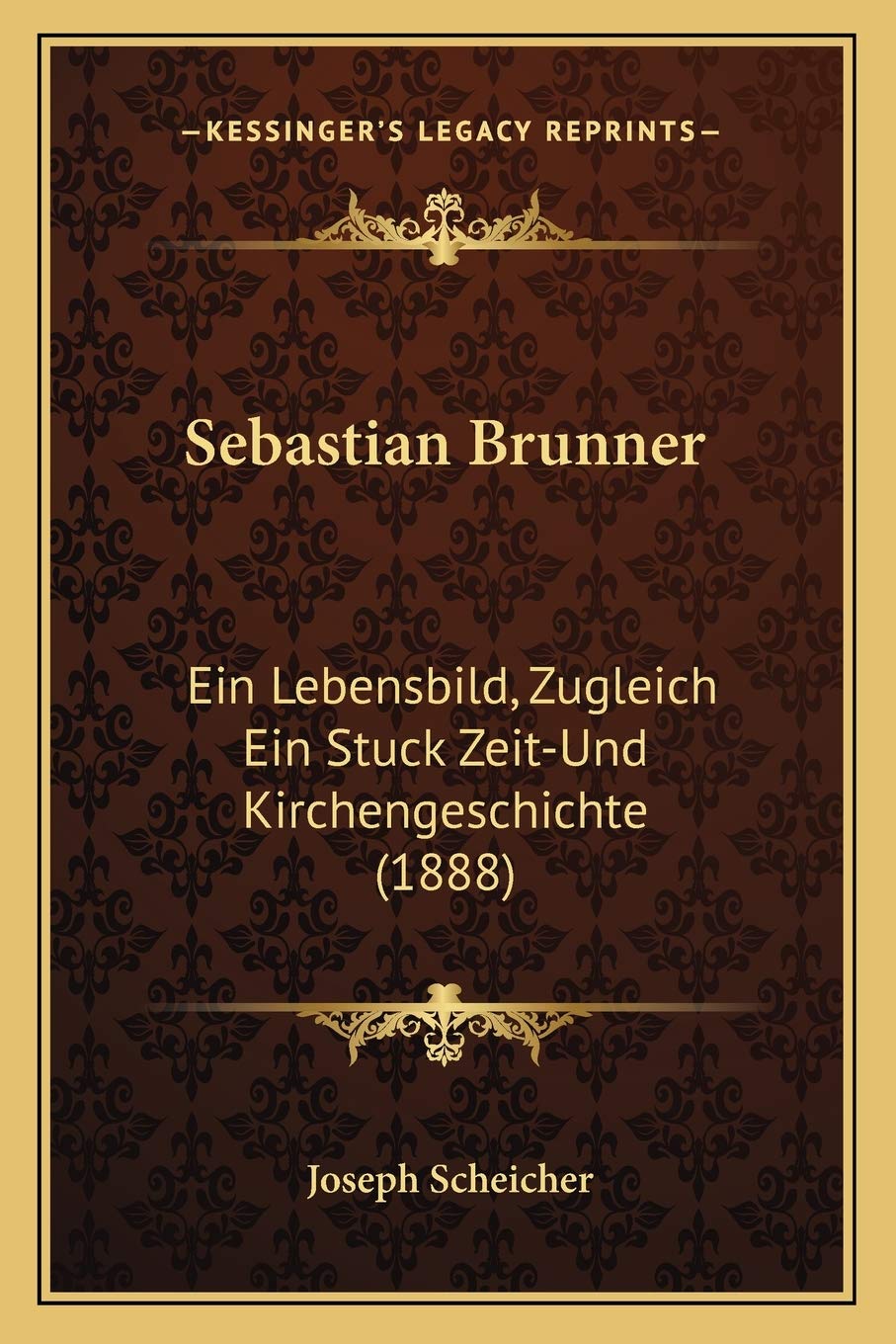 Sebastian Brunner: Ein Lebensbild, Zugleich Ein Stuck Zeit-Und Kirchengeschichte (1888) International