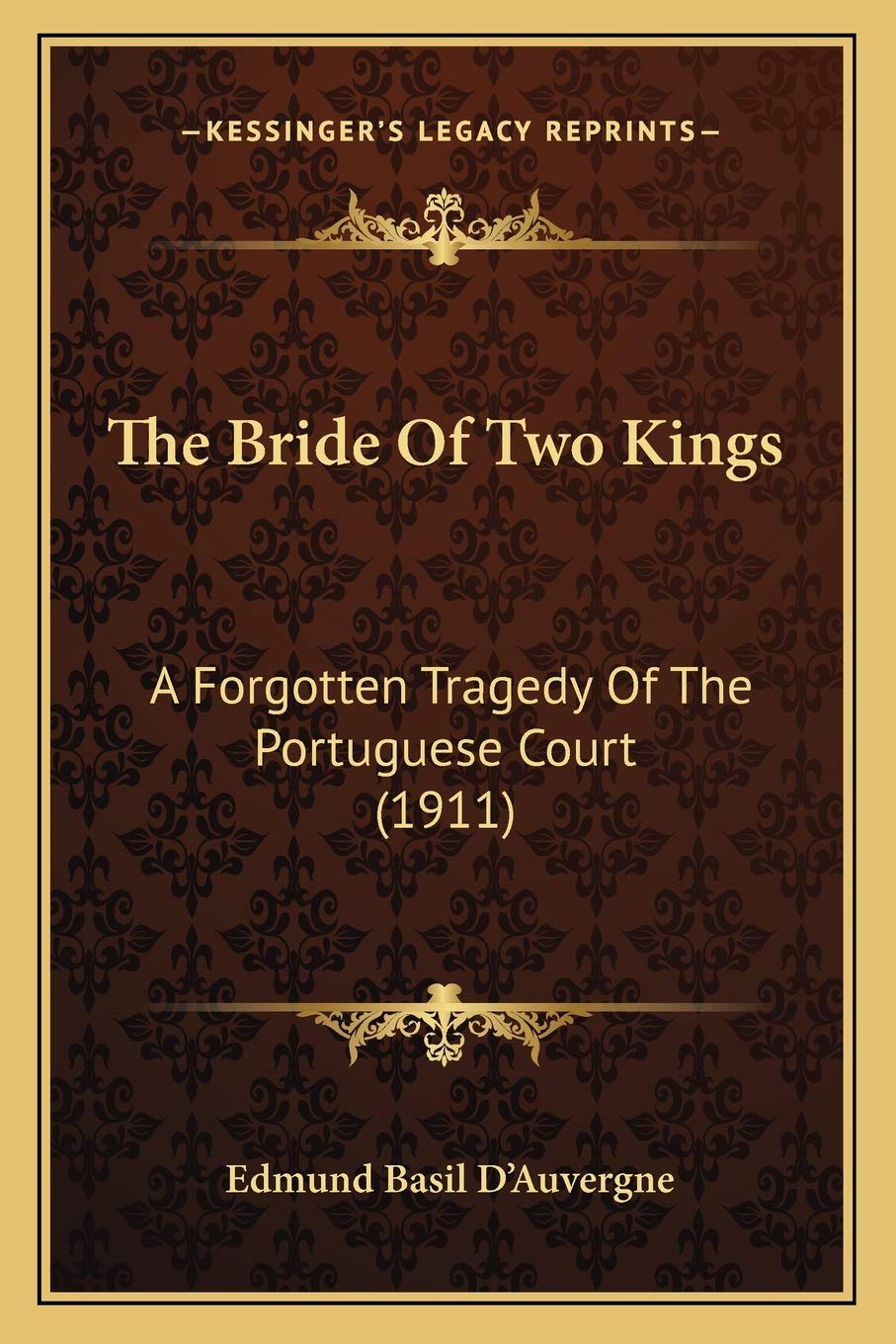 The Bride Of Two Kings: A Forgotten Tragedy Of The Portuguese Court (1911) Contemporary literature Books