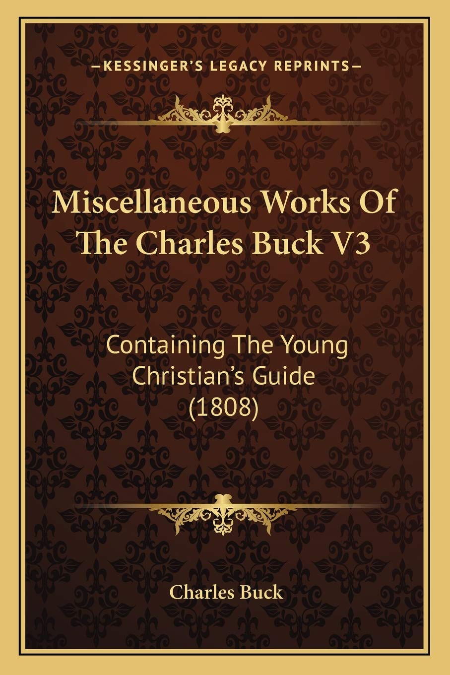 Miscellaneous Works Of The Charles Buck V3: Containing The Young Christian's Guide (1808) Philosophy