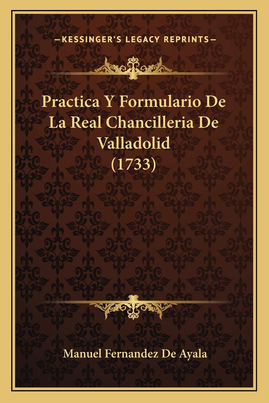 Practica Y Formulario De La Real Chancilleria De Valladolid (1733) Law