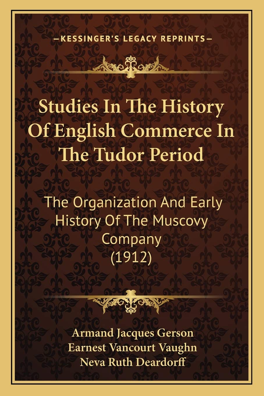 Studies In The History Of English Commerce In The Tudor Period: The Organization And Early History Of The Muscovy Company (1912) Philosophy