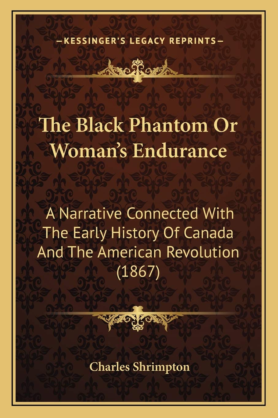 The Black Phantom Or Woman's Endurance: A Narrative Connected With The Early History Of Canada And The American Revolution (1867) Philosophy