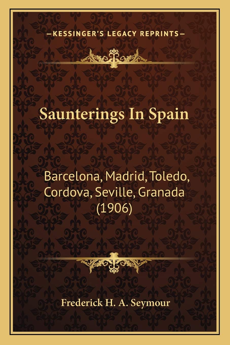 Saunterings In Spain: Barcelona, Madrid, Toledo, Cordova, Seville, Granada (1906) International